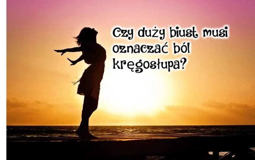 Blogujmy24.pl: Biust, a ból kręgosłupa, Artykuły | Biust